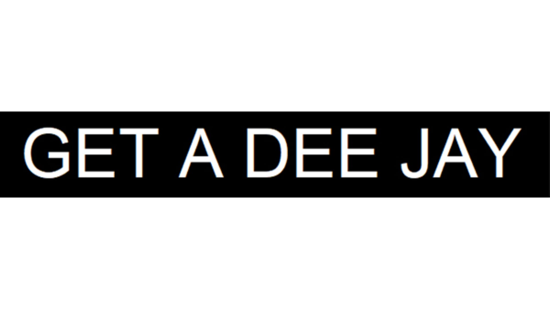 Get a dee jay
